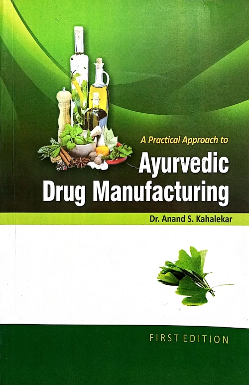 A Practical Approach to Ayurvedic Drug Manufacturing